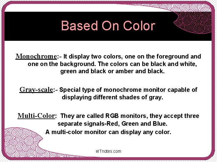 Based On Color Monochrome: - It display two colors, one on the foreground and