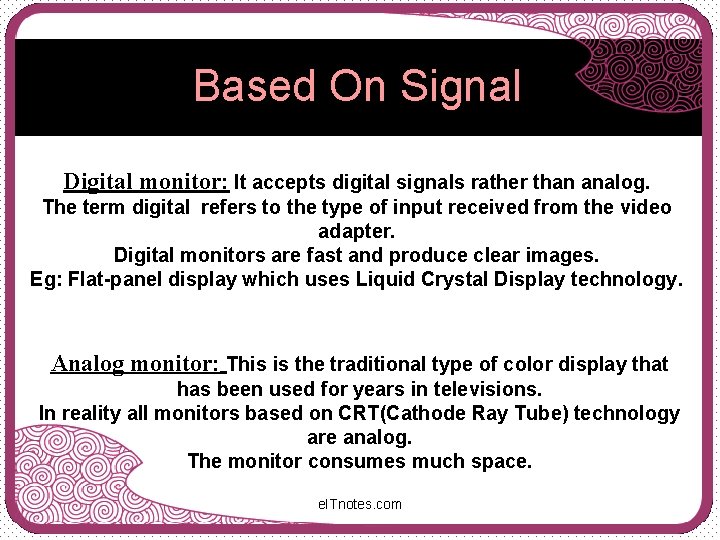 Based On Signal Digital monitor: It accepts digital signals rather than analog. The term