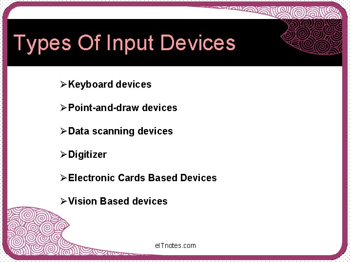 Types Of Input Devices ØKeyboard devices ØPoint-and-draw devices ØData scanning devices ØDigitizer ØElectronic Cards