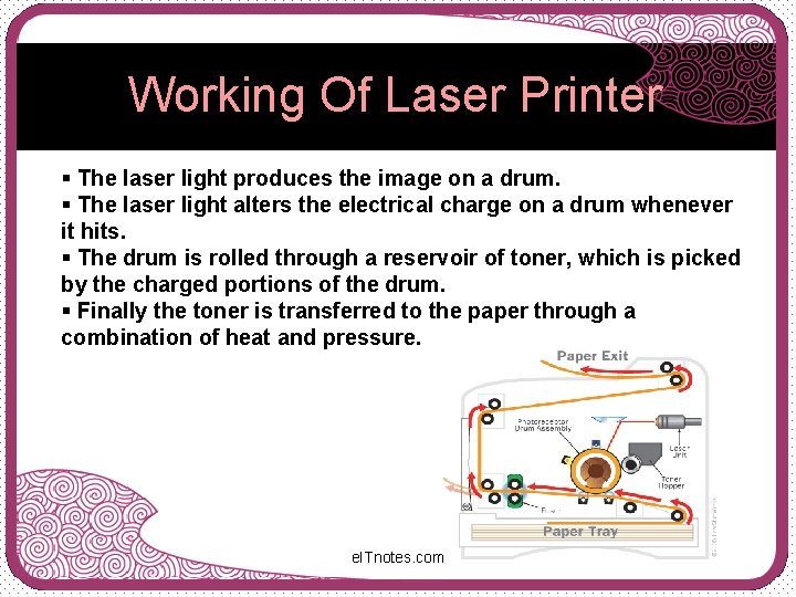 Working Of Laser Printer § The laser light produces the image on a drum.