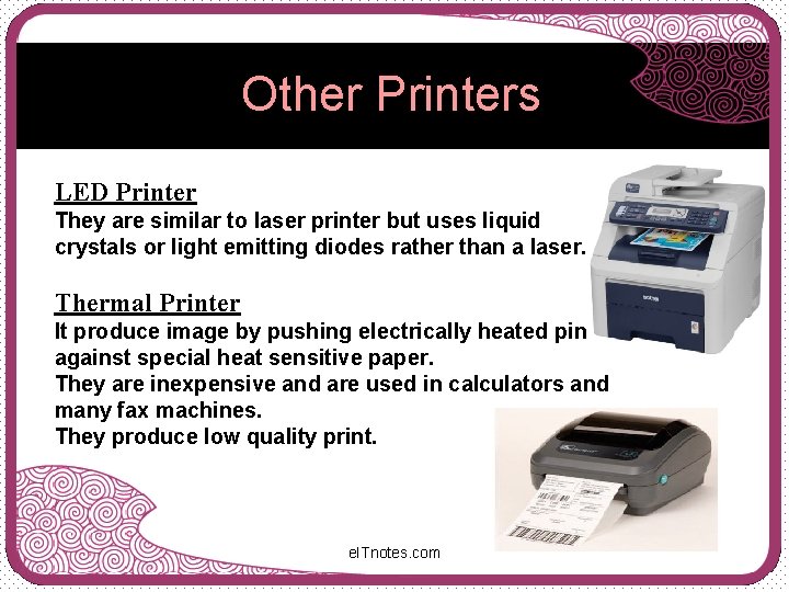 Other Printers LED Printer They are similar to laser printer but uses liquid crystals