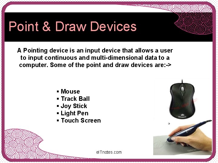 Point & Draw Devices A Pointing device is an input device that allows a