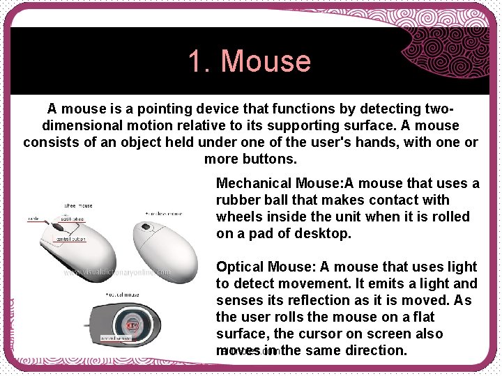 1. Mouse A mouse is a pointing device that functions by detecting twodimensional motion