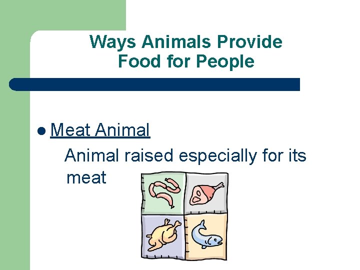 Ways Animals Provide Food for People l Meat Animal raised especially for its meat