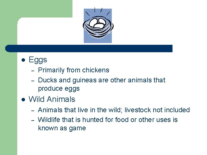 l Eggs – – l Primarily from chickens Ducks and guineas are other animals