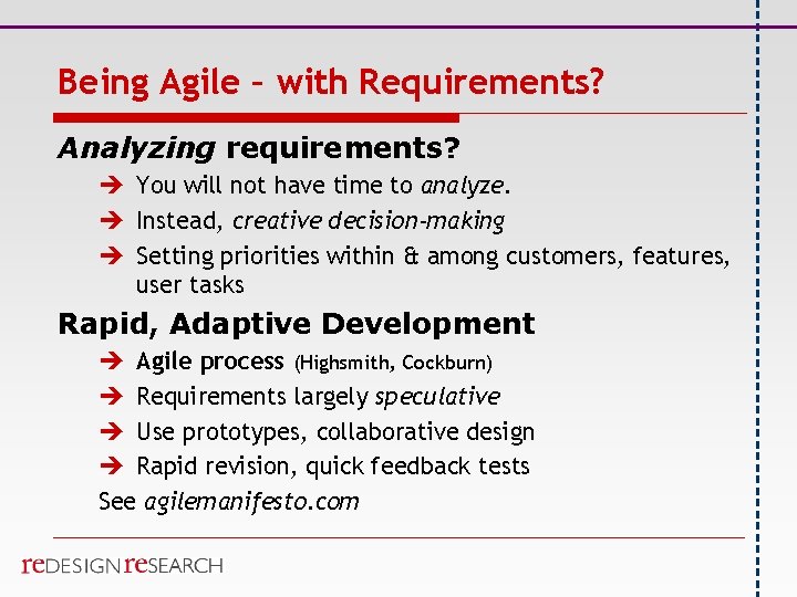 Being Agile – with Requirements? Analyzing requirements? è You will not have time to