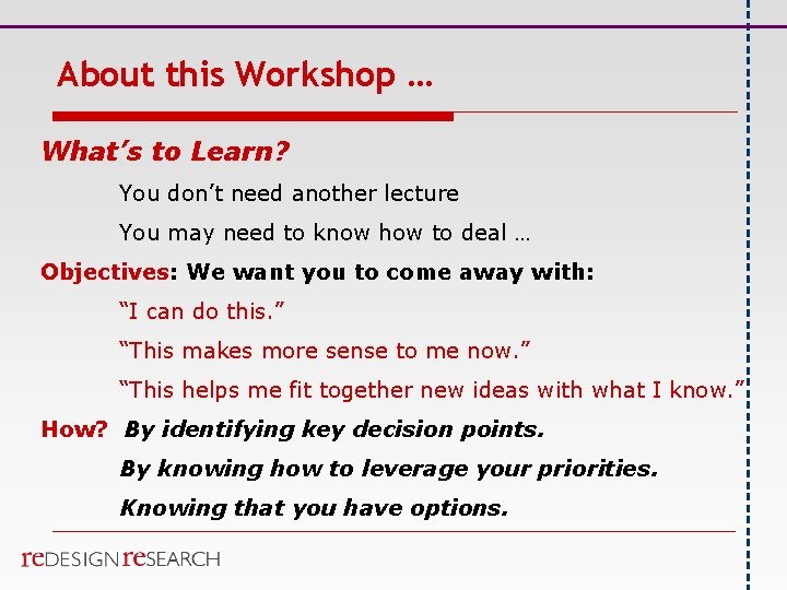 About this Workshop … What’s to Learn? You don’t need another lecture You may