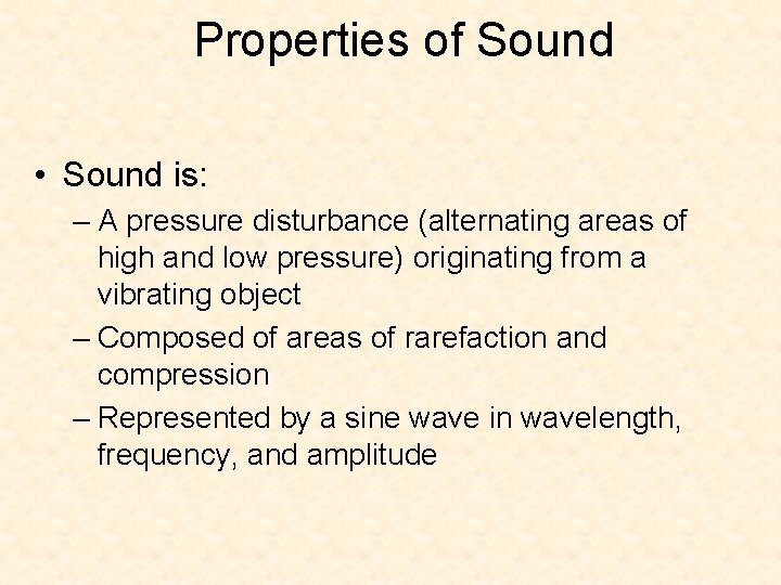 Properties of Sound • Sound is: – A pressure disturbance (alternating areas of high