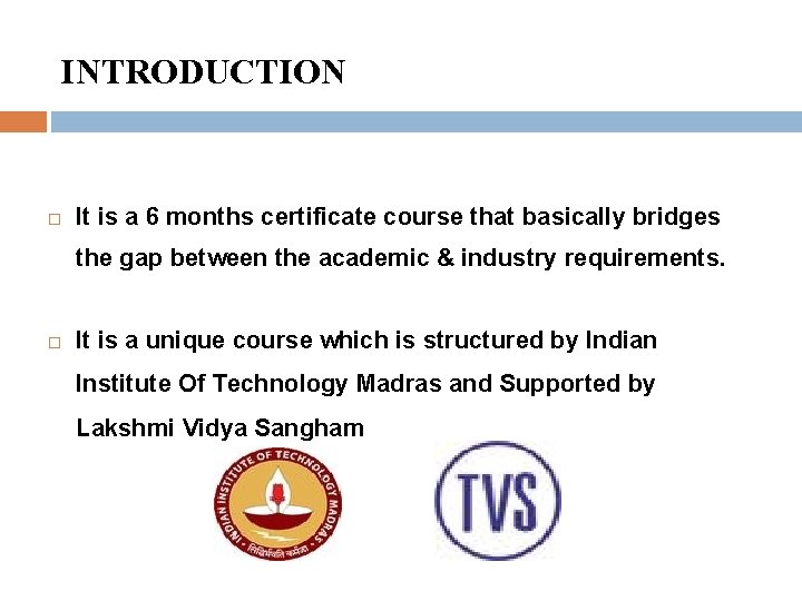 INTRODUCTION It is a 6 months certificate course that basically bridges the gap between