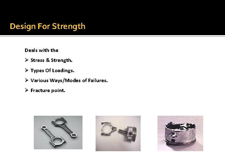 Design For Strength Deals with the Ø Stress & Strength. Ø Types Of Loadings.