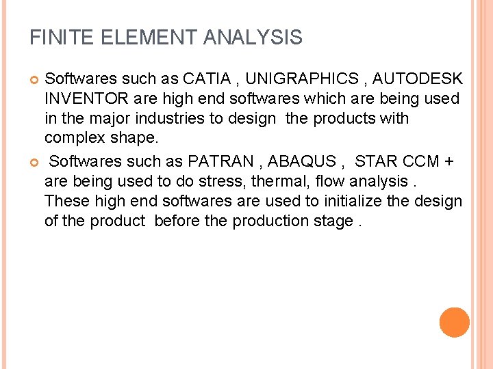 FINITE ELEMENT ANALYSIS Softwares such as CATIA , UNIGRAPHICS , AUTODESK INVENTOR are high