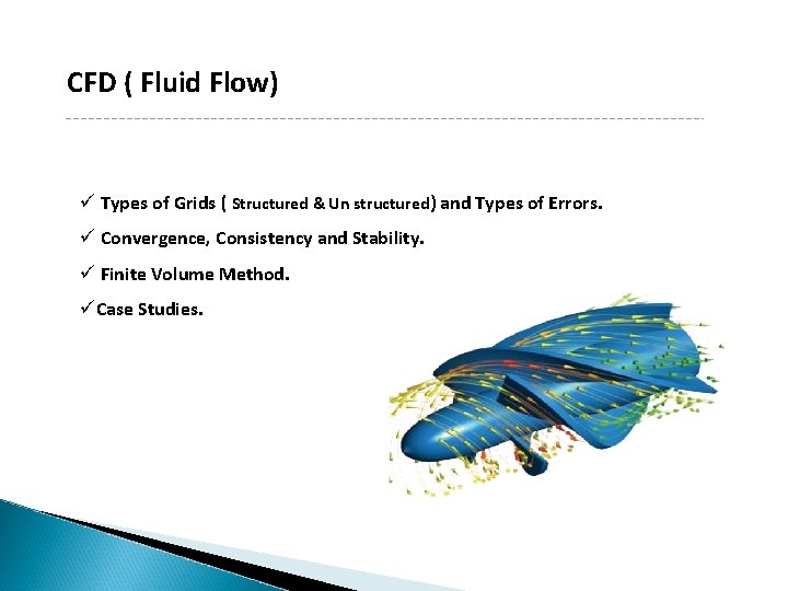 CFD ( Fluid Flow) ü Types of Grids ( Structured & Un structured) and