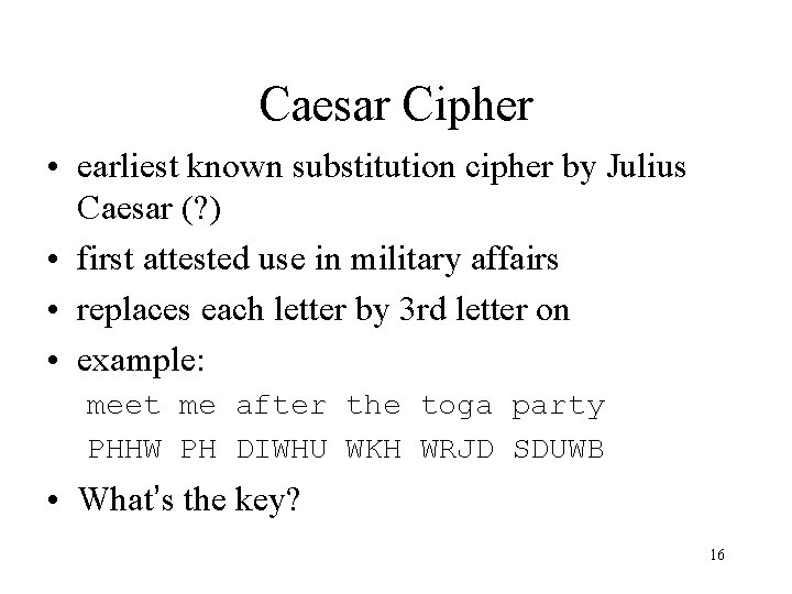 Caesar Cipher • earliest known substitution cipher by Julius Caesar (? ) • first