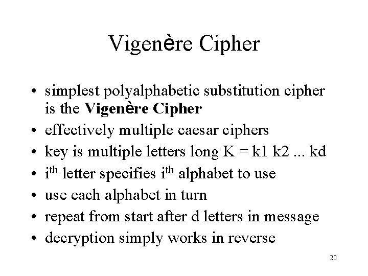 Vigenère Cipher • simplest polyalphabetic substitution cipher is the Vigenère Cipher • effectively multiple
