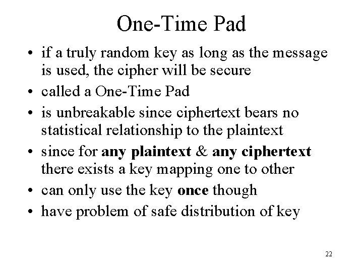 One-Time Pad • if a truly random key as long as the message is