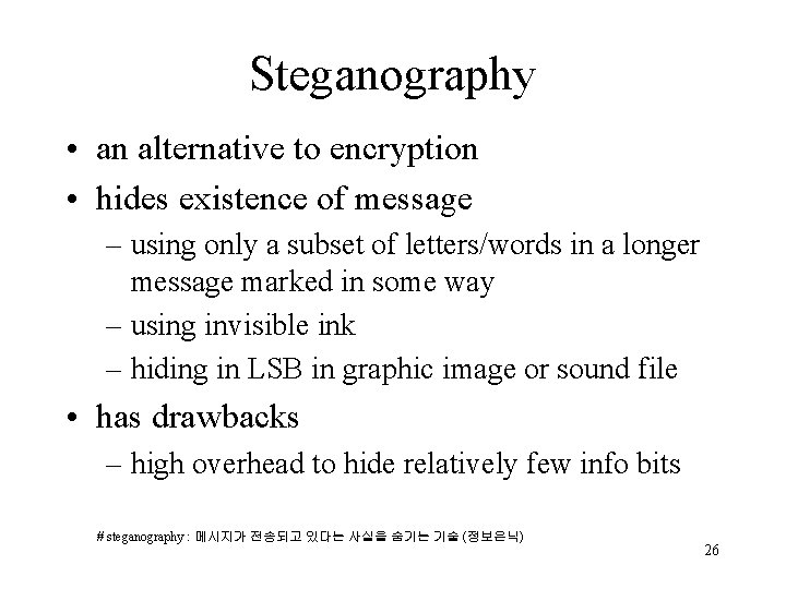 Steganography • an alternative to encryption • hides existence of message – using only