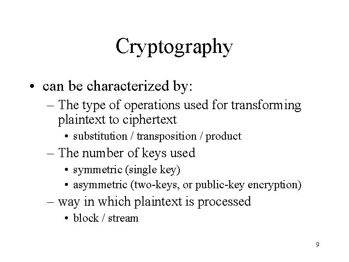 Cryptography • can be characterized by: – The type of operations used for transforming