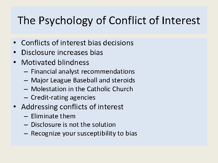 The Psychology of Conflict of Interest • Conflicts of interest bias decisions • Disclosure