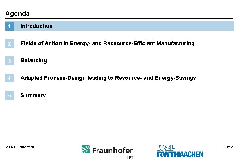 Agenda 1 Introduction 2 Fields of Action in Energy- and Ressource-Efficient Manufacturing 3 Balancing Agenda 1 Introduction 2 Fields of Action in Energy- and Ressource-Efficient Manufacturing 3 Balancing