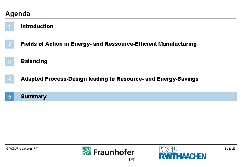 Agenda 1 Introduction 2 Fields of Action in Energy- and Ressource-Efficient Manufacturing 3 Balancing Agenda 1 Introduction 2 Fields of Action in Energy- and Ressource-Efficient Manufacturing 3 Balancing