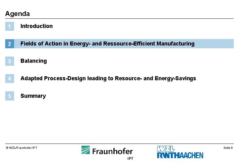 Agenda 1 Introduction 2 Fields of Action in Energy- and Ressource-Efficient Manufacturing 3 Balancing Agenda 1 Introduction 2 Fields of Action in Energy- and Ressource-Efficient Manufacturing 3 Balancing