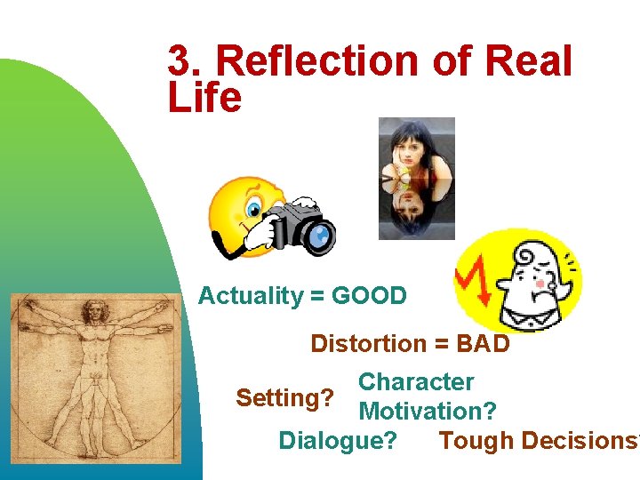 3. Reflection of Real Life Actuality = GOOD Distortion = BAD Character Setting? Motivation?