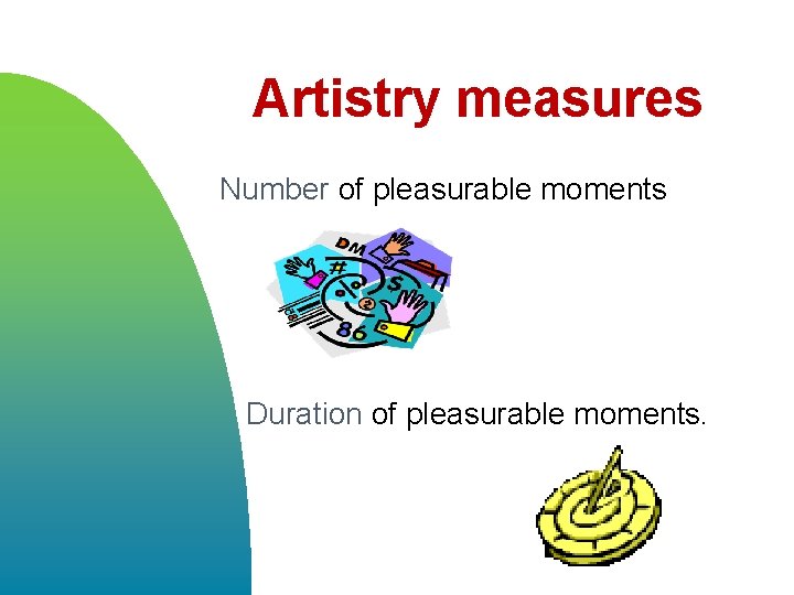 Artistry measures Number of pleasurable moments Duration of pleasurable moments. 