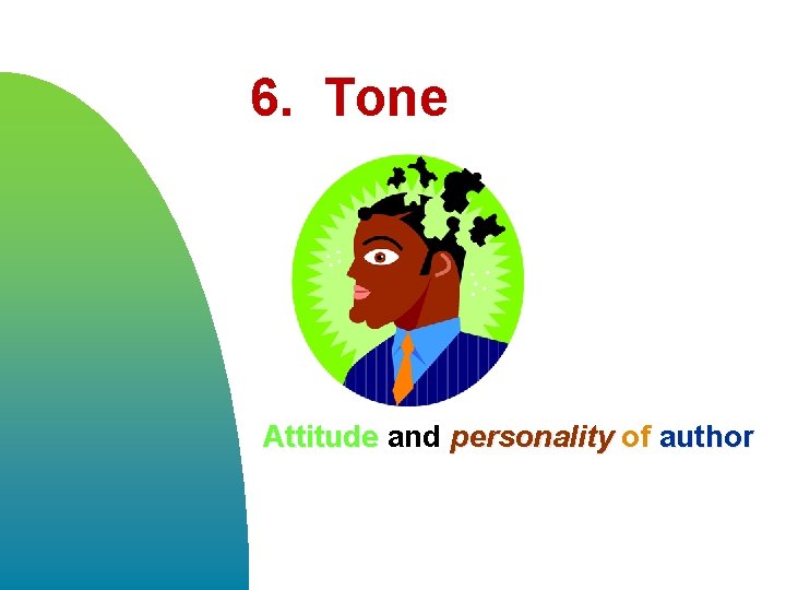 6. Tone Attitude and personality of author 