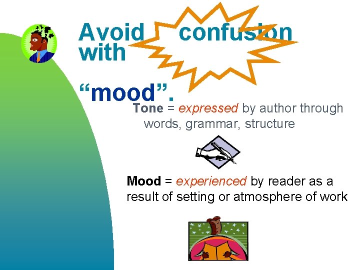 Avoid with confusion “mood”. Tone = expressed by author through words, grammar, structure Mood