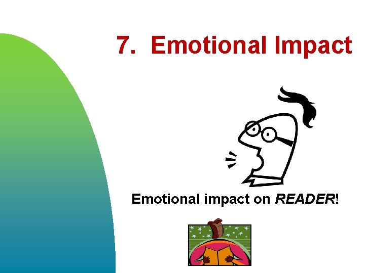7. Emotional Impact Emotional impact on READER! READER 