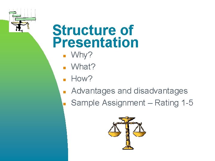 Structure of Presentation n n Why? What? How? Advantages and disadvantages Sample Assignment –