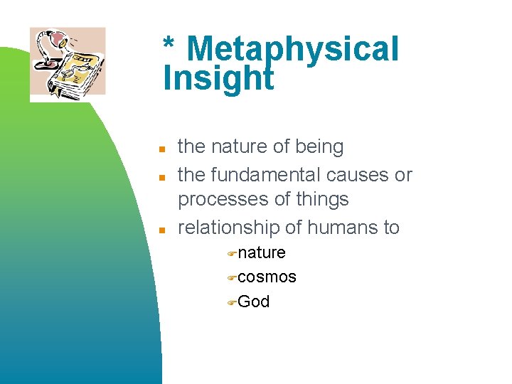 * Metaphysical Insight n n n the nature of being the fundamental causes or