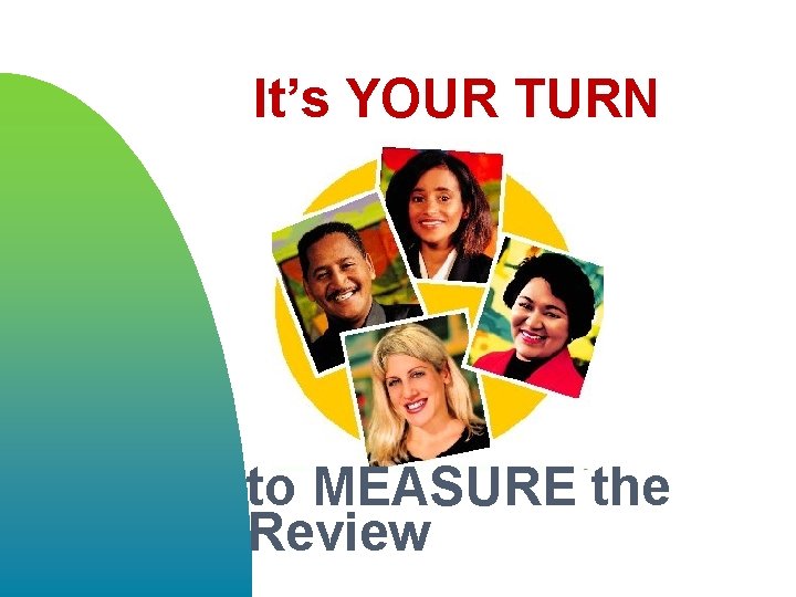 It’s YOUR TURN to MEASURE the Review 