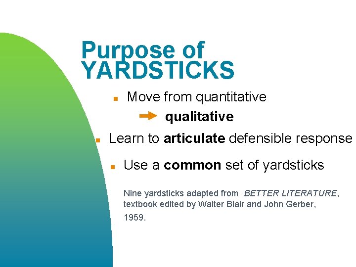 Purpose of YARDSTICKS n n Move from quantitative qualitative Learn to articulate defensible response