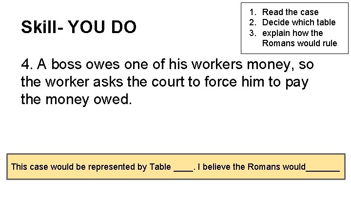 Skill- YOU DO 1. Read the case 2. Decide which table 3. explain how