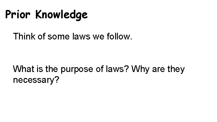Prior Knowledge Think of some laws we follow. What is the purpose of laws?