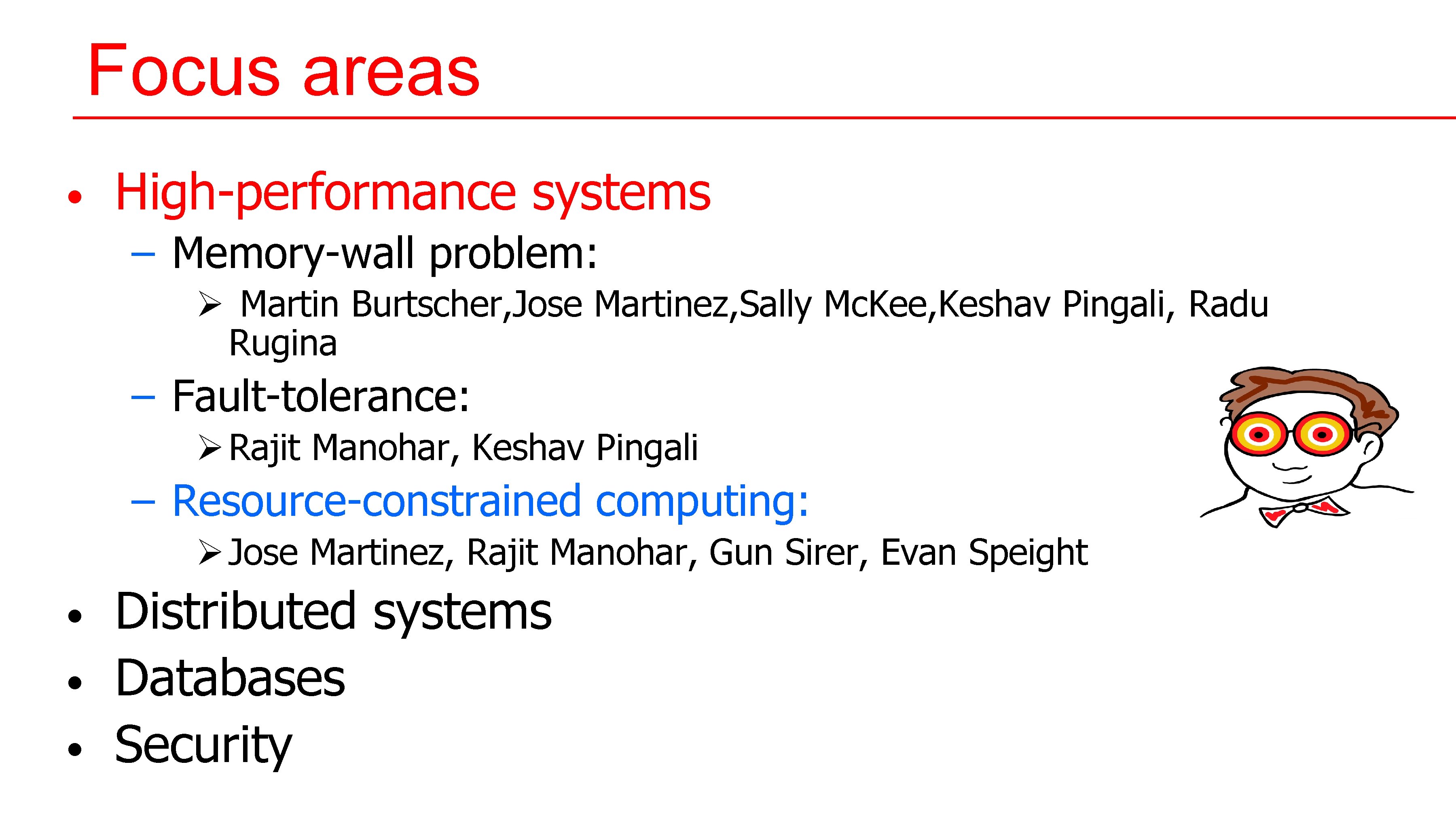 Focus areas • High-performance systems – Memory-wall problem: Ø Martin Burtscher, Jose Martinez, Sally Focus areas • High-performance systems – Memory-wall problem: Ø Martin Burtscher, Jose Martinez, Sally