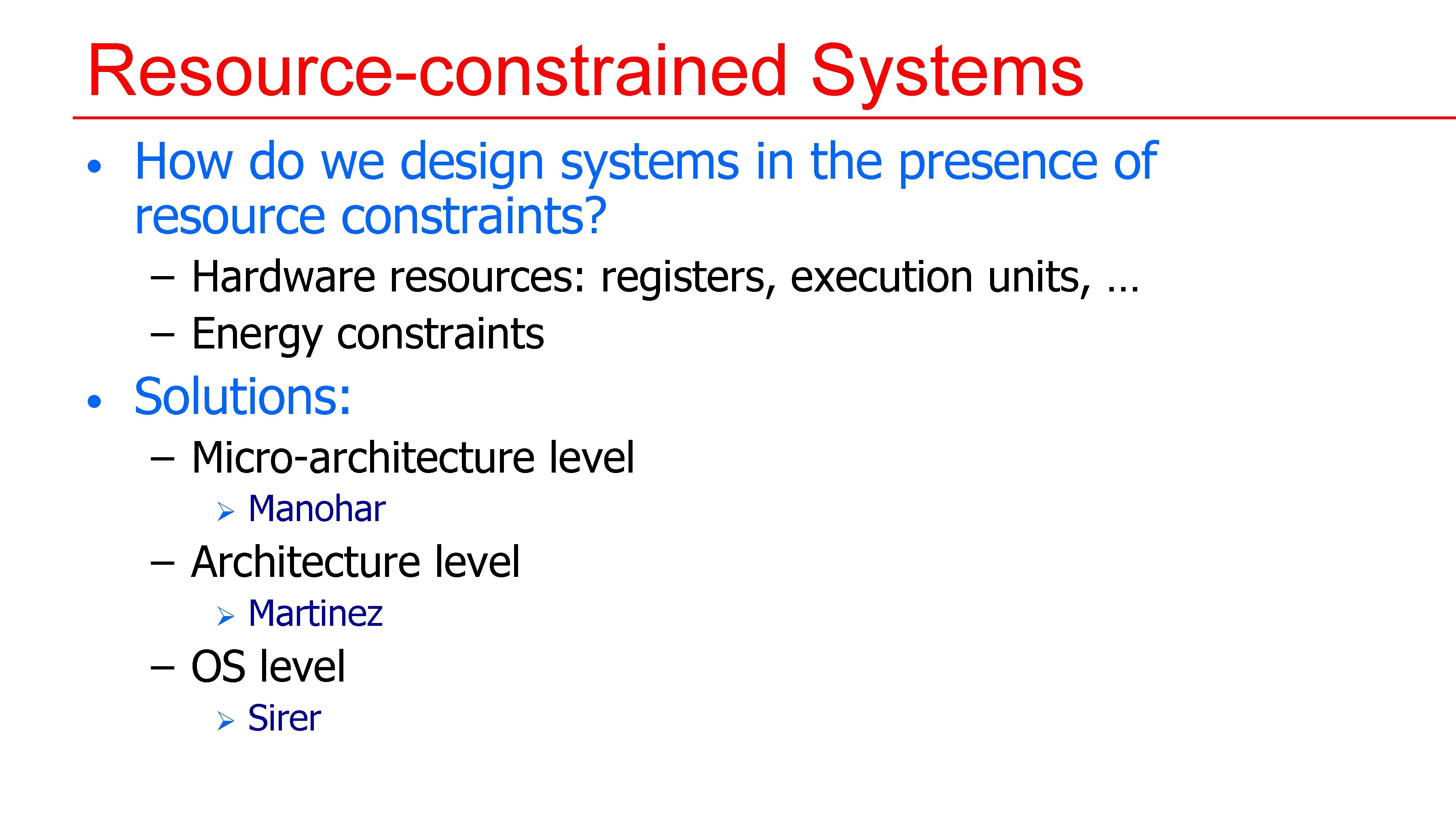 Resource-constrained Systems • How do we design systems in the presence of resource constraints? Resource-constrained Systems • How do we design systems in the presence of resource constraints?