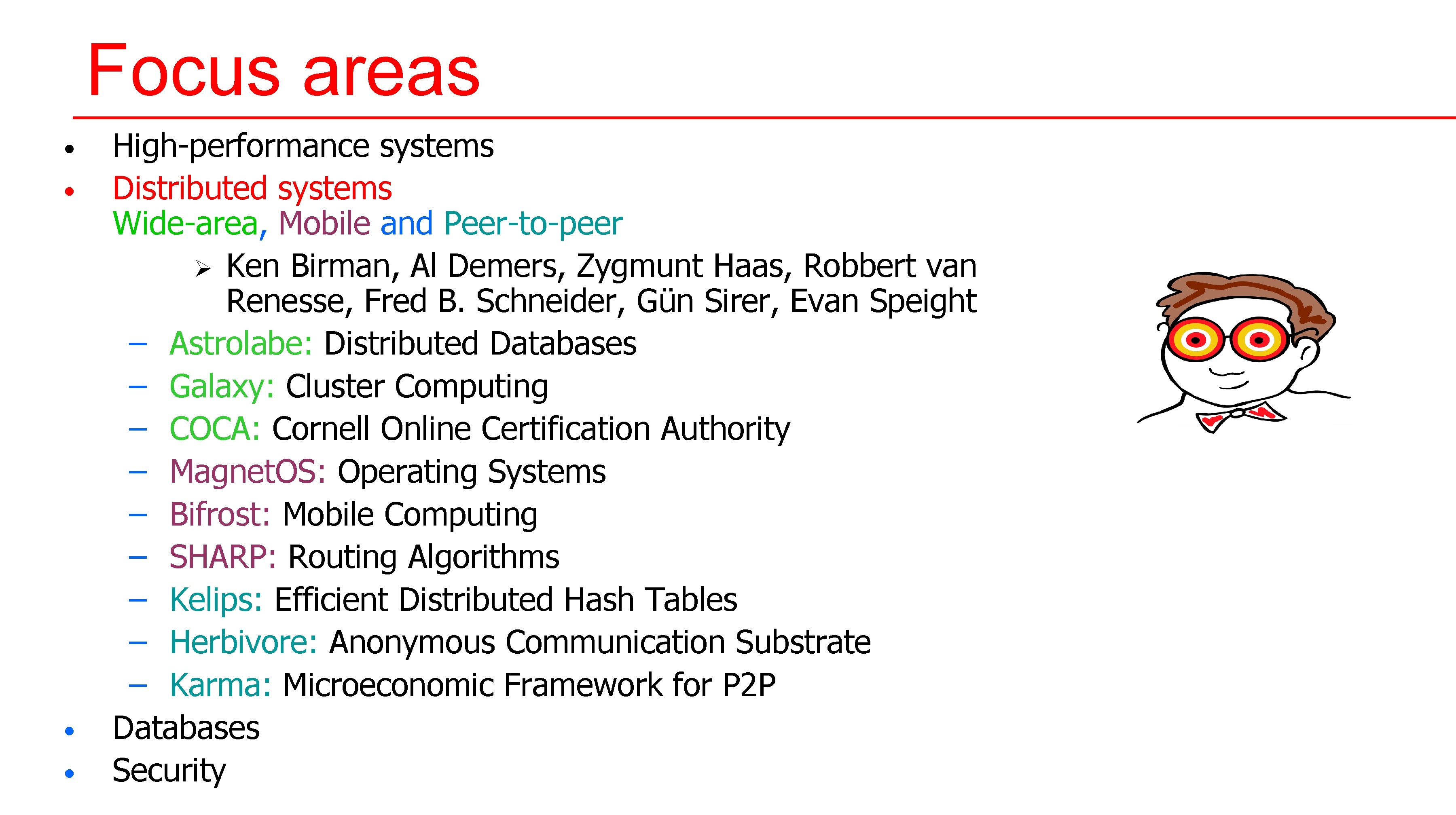 Focus areas • • High-performance systems Distributed systems Wide-area, Mobile and Peer-to-peer Ø Ken Focus areas • • High-performance systems Distributed systems Wide-area, Mobile and Peer-to-peer Ø Ken