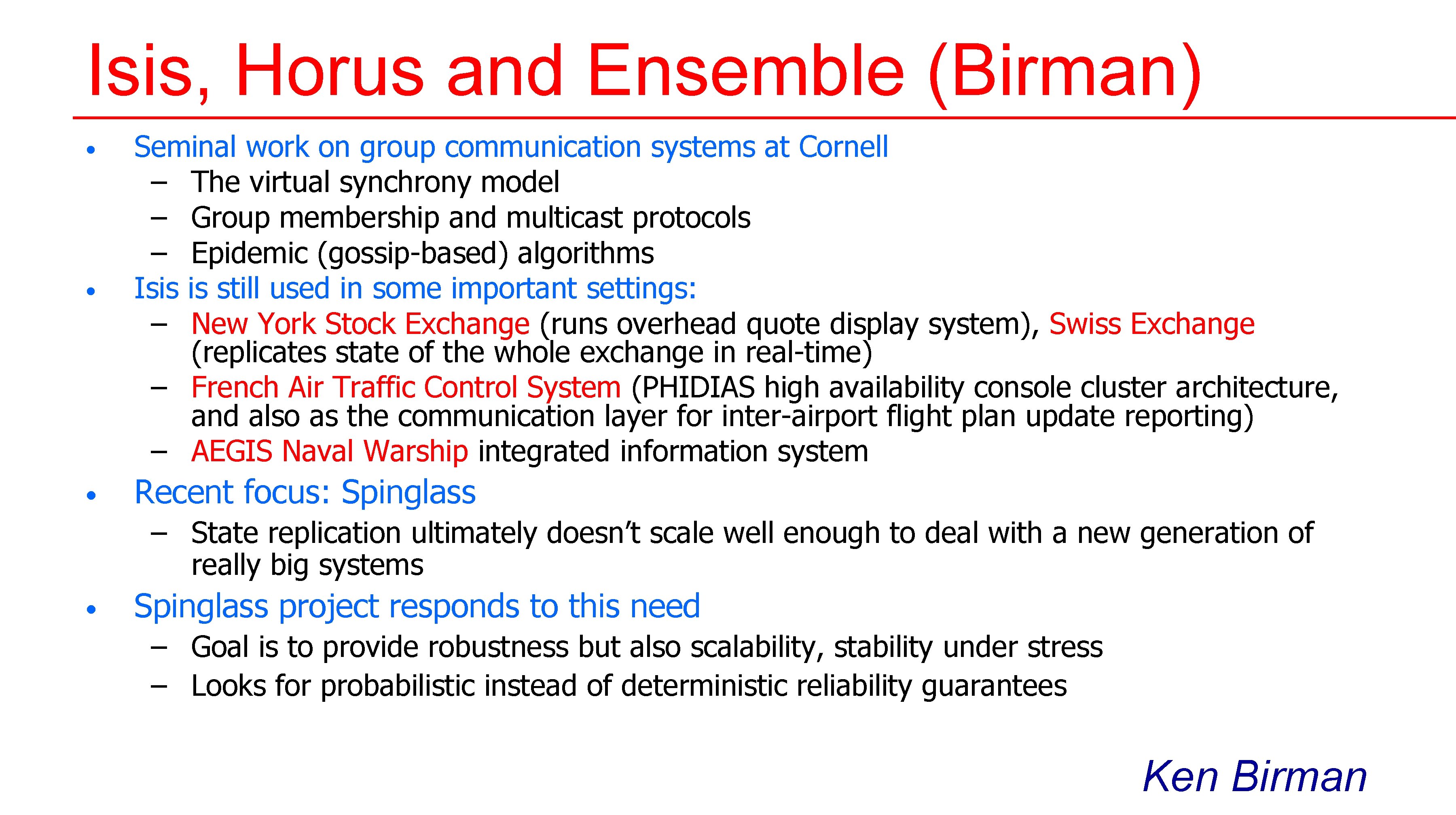 Isis, Horus and Ensemble (Birman) • Seminal work on group communication systems at Cornell Isis, Horus and Ensemble (Birman) • Seminal work on group communication systems at Cornell