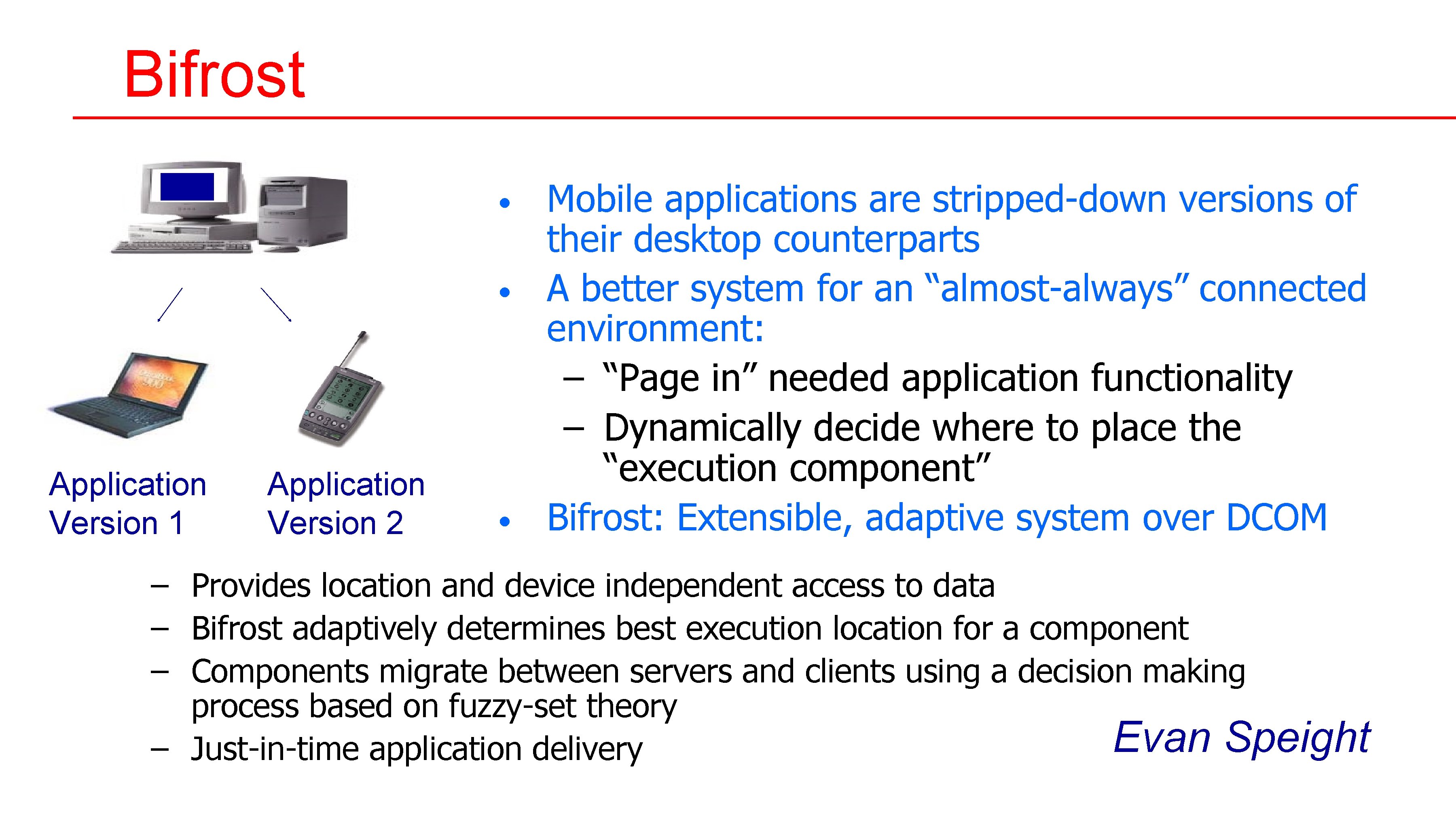 Bifrost • • Application Version 1 Application Version 2 • Mobile applications are stripped-down Bifrost • • Application Version 1 Application Version 2 • Mobile applications are stripped-down