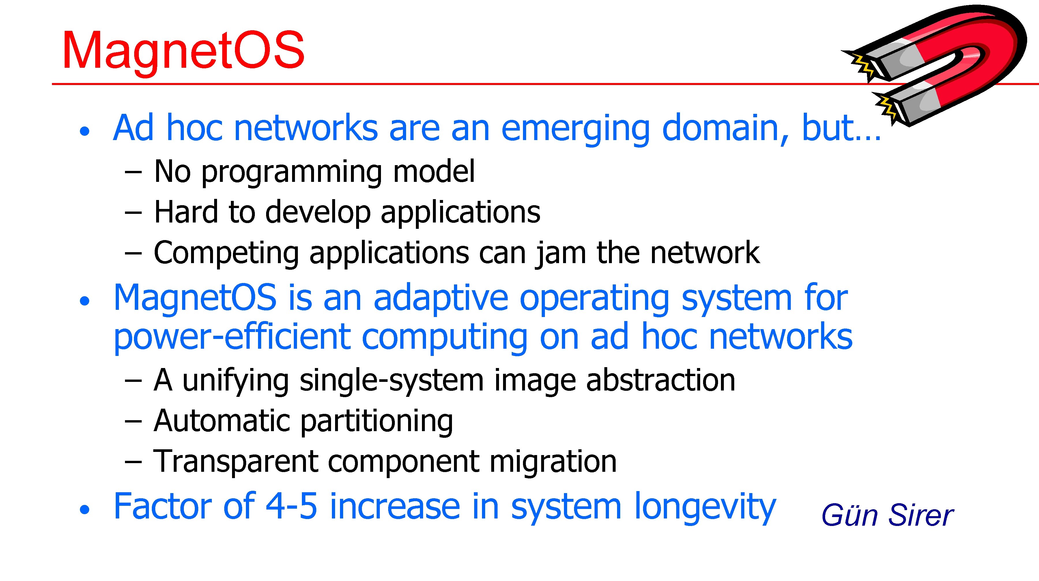 Magnet. OS • Ad hoc networks are an emerging domain, but… – No programming Magnet. OS • Ad hoc networks are an emerging domain, but… – No programming