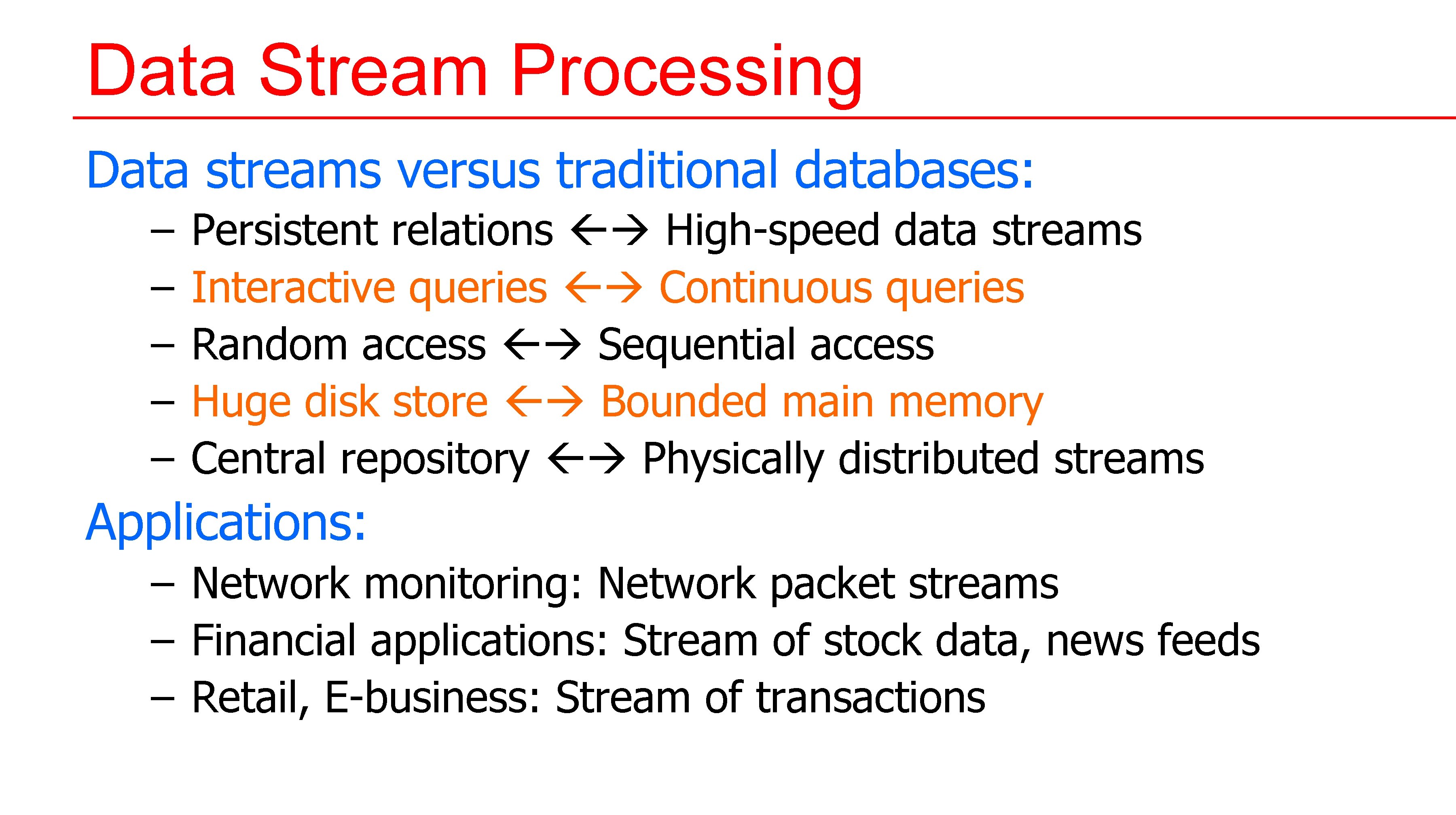 Data Stream Processing Data streams versus traditional databases: – – – Persistent relations High-speed Data Stream Processing Data streams versus traditional databases: – – – Persistent relations High-speed