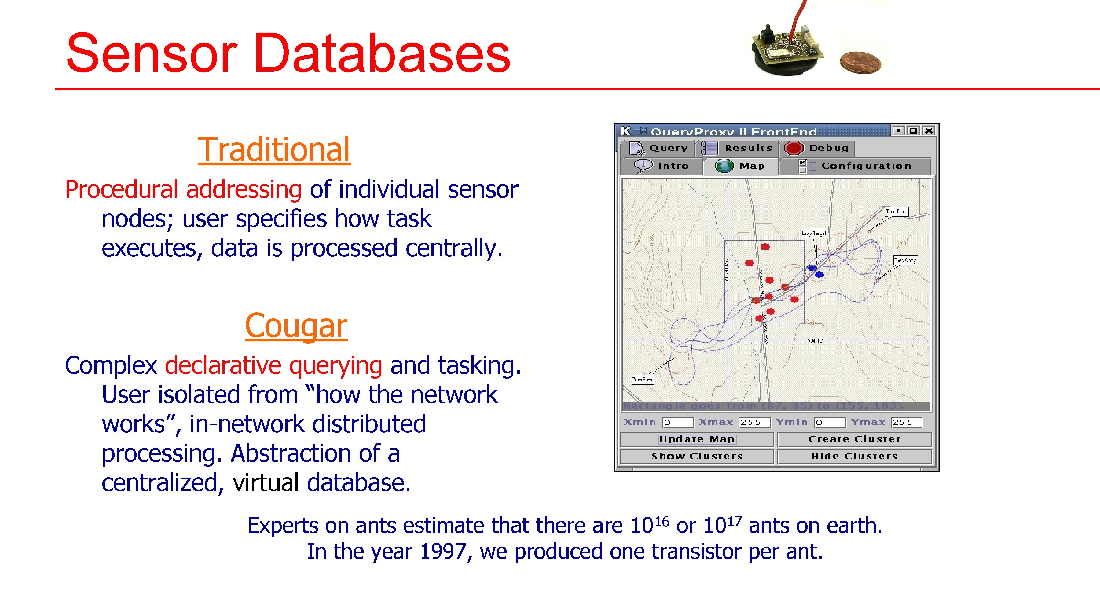 Sensor Databases Traditional Procedural addressing of individual sensor nodes; user specifies how task executes, Sensor Databases Traditional Procedural addressing of individual sensor nodes; user specifies how task executes,