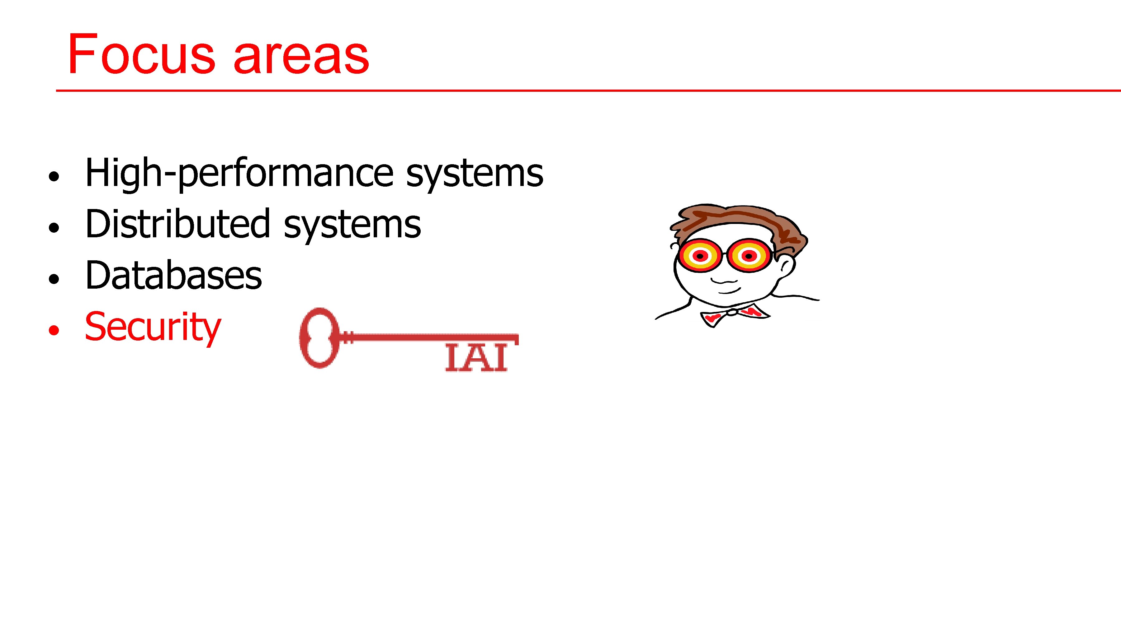 Focus areas • • High-performance systems Distributed systems Databases Security Focus areas • • High-performance systems Distributed systems Databases Security