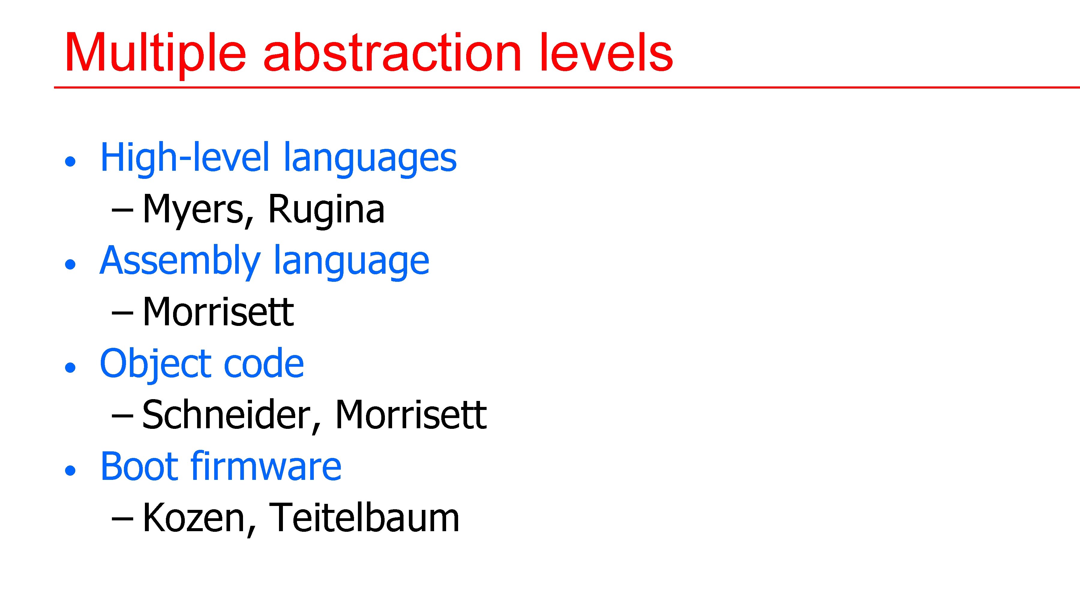 Multiple abstraction levels • • High-level languages – Myers, Rugina Assembly language – Morrisett Multiple abstraction levels • • High-level languages – Myers, Rugina Assembly language – Morrisett