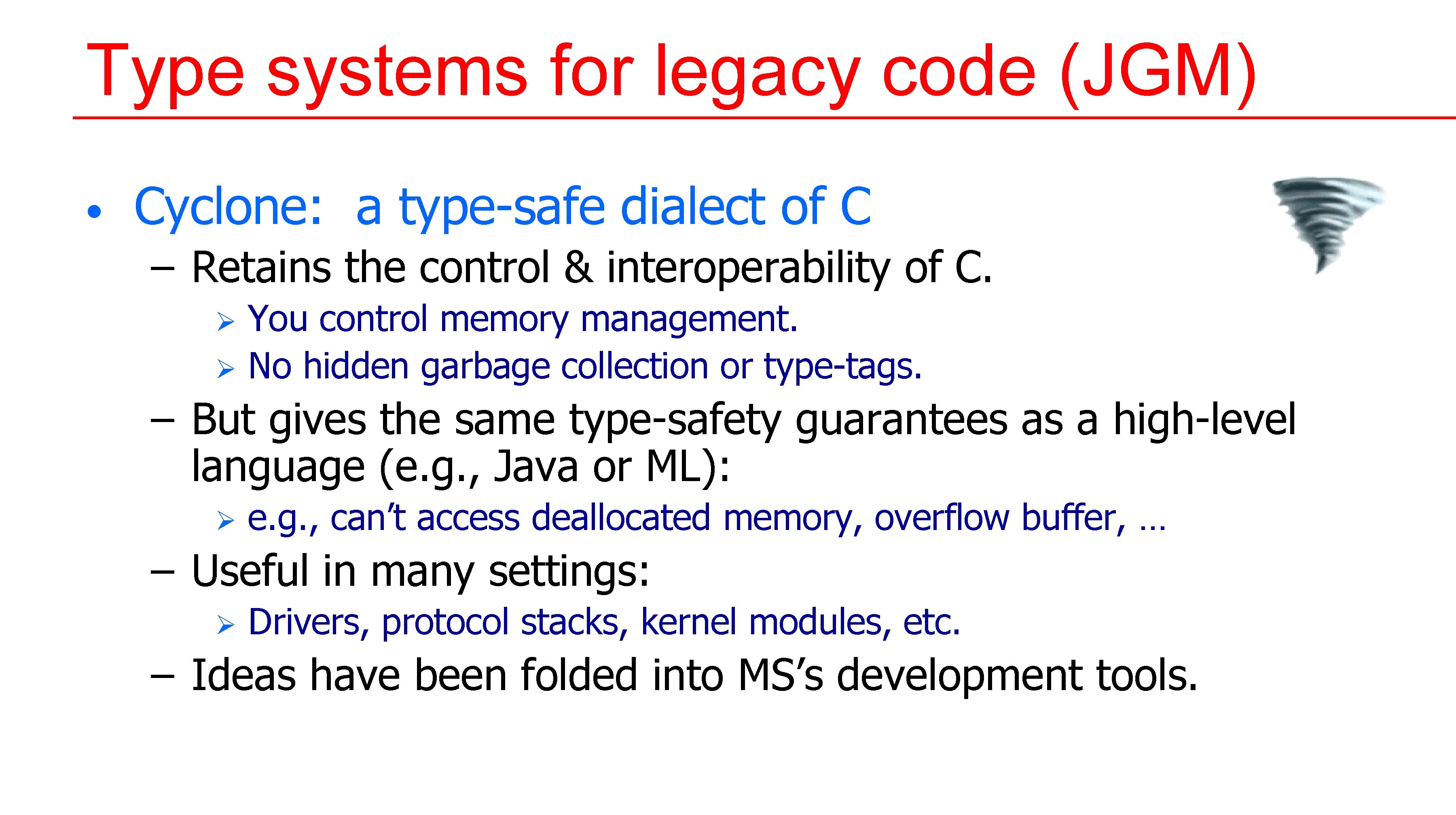 Type systems for legacy code (JGM) • Cyclone: a type-safe dialect of C – Type systems for legacy code (JGM) • Cyclone: a type-safe dialect of C –