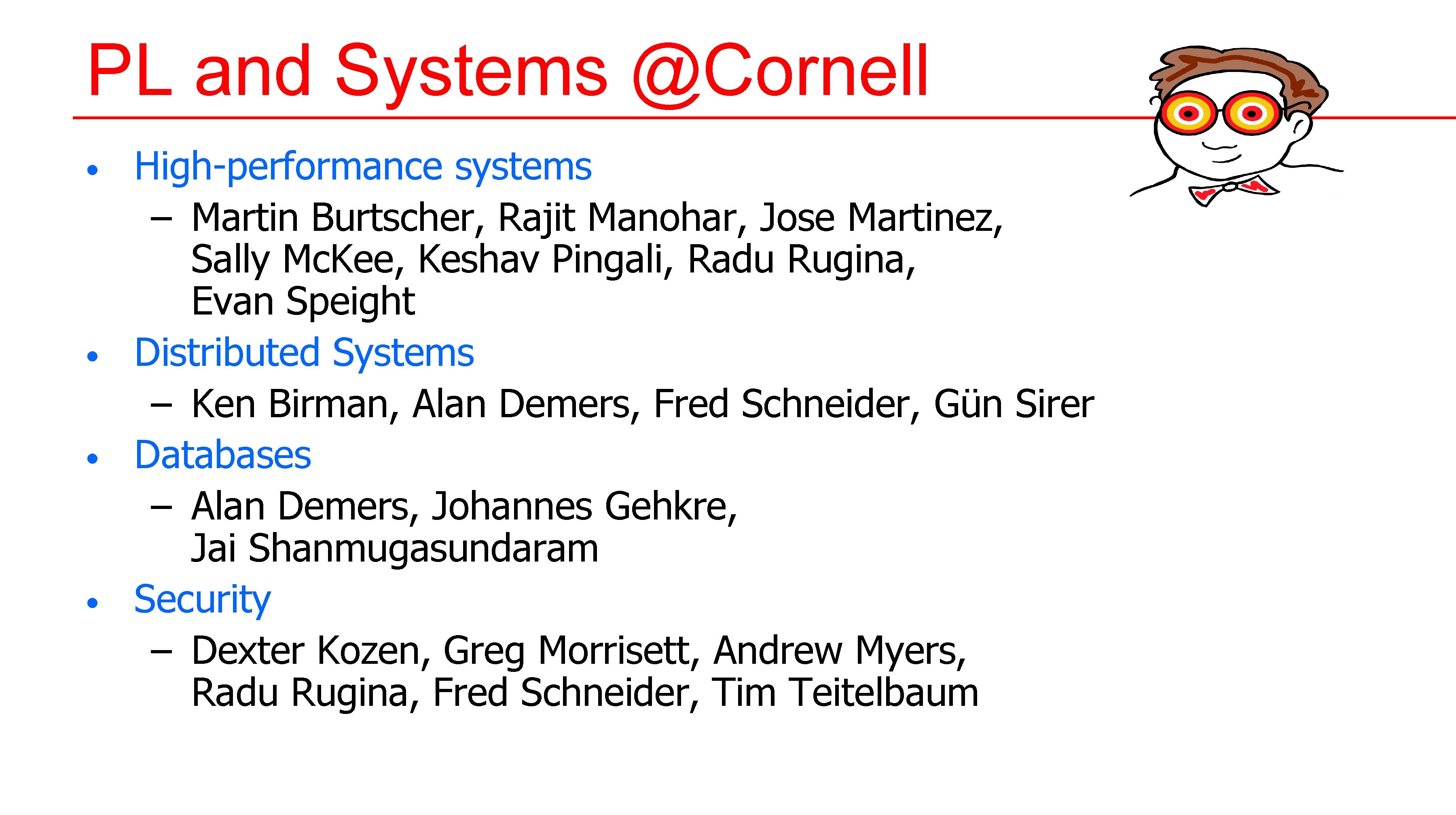PL and Systems @Cornell • • High-performance systems – Martin Burtscher, Rajit Manohar, Jose PL and Systems @Cornell • • High-performance systems – Martin Burtscher, Rajit Manohar, Jose