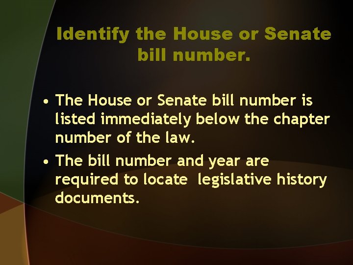 Identify the House or Senate bill number. • The House or Senate bill number