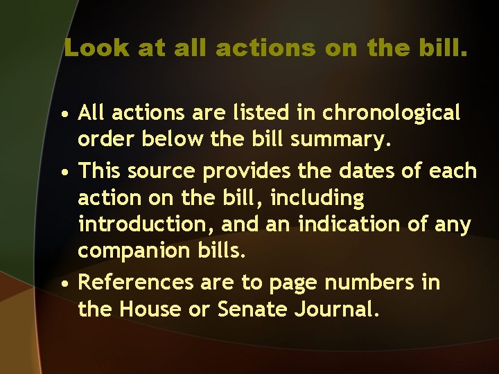 Look at all actions on the bill. • All actions are listed in chronological